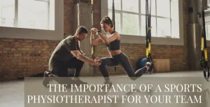 Why Every Team Needs a Sports Physiotherapist