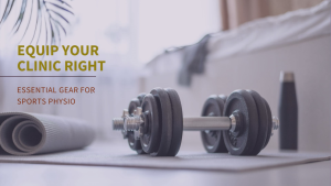 Essential Equipment for a Sports Physio Clinic