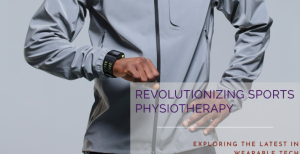 Wearable Tech in Sports Physiotherapy What’s New